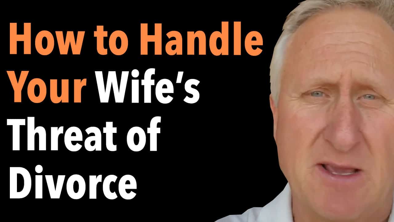 How to Handle Your Wifes Threat of Divorce