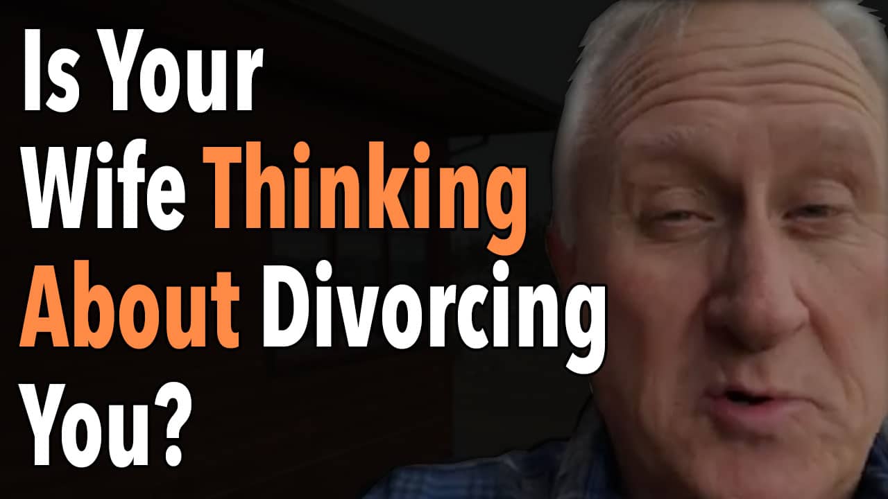 Is Your Wife Thinking About Divorcing You?