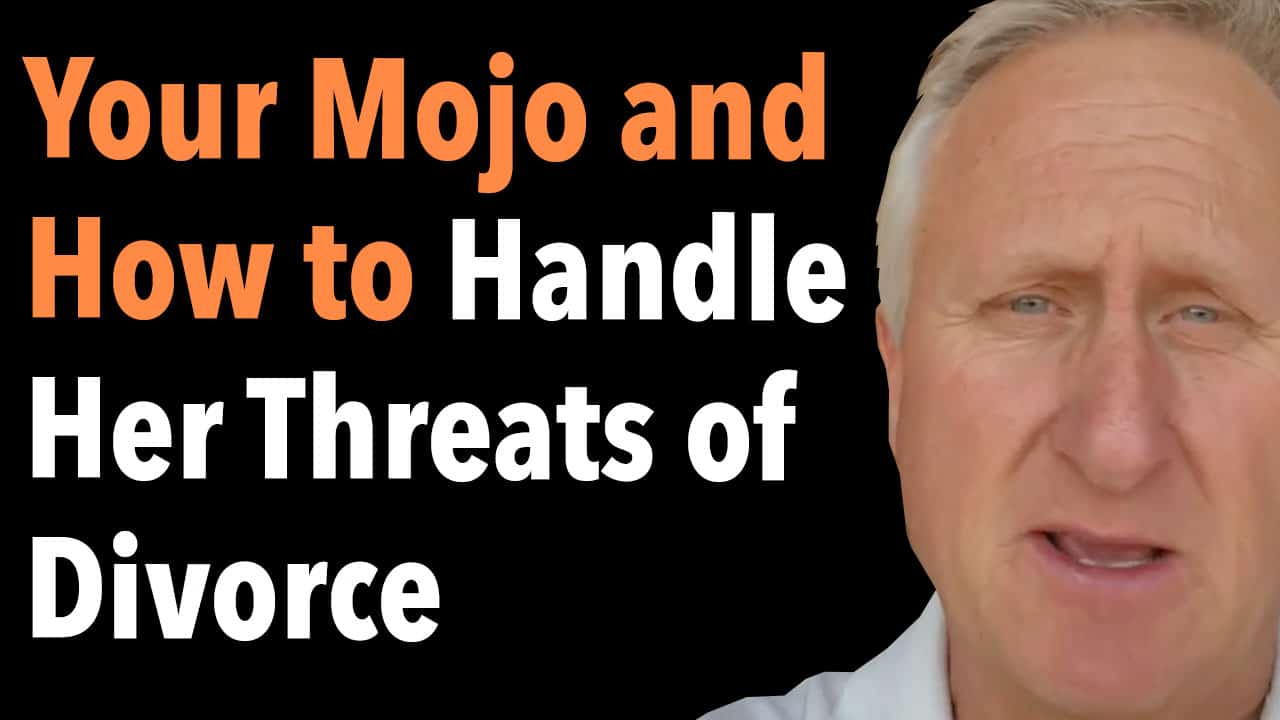 Your Mojo and How to Handle Her Threats of Divorce