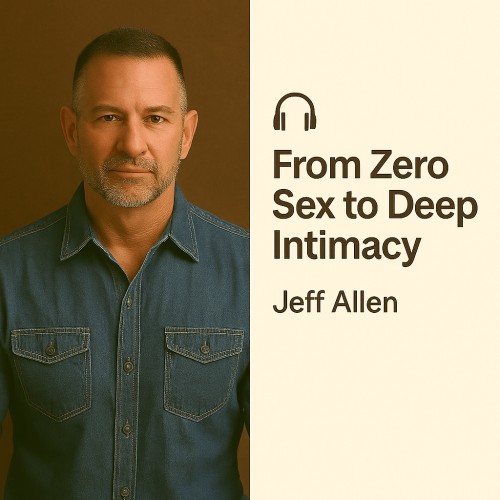 From Zero Sex to Deep Intimacy – Jeff Allen