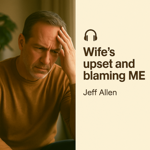 Jeff Allen - Wife's upset and blaming ME