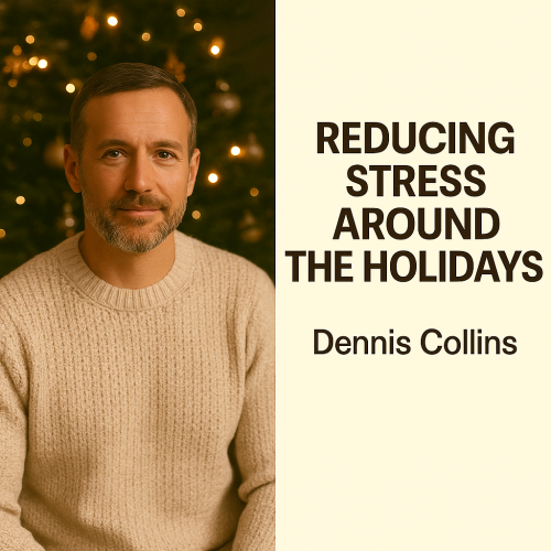 Reducing Stress Around the Holidays — Dennis Collins