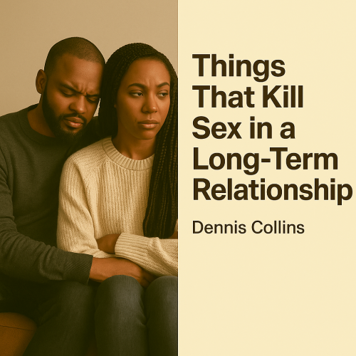 Things That Kill Sex in a Long-Term Relationship — Dennis Collins