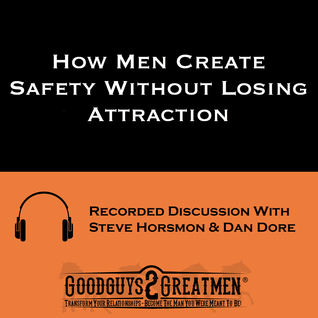How Men Create Safety Without Losing Attraction | Goodguys2Greatmen