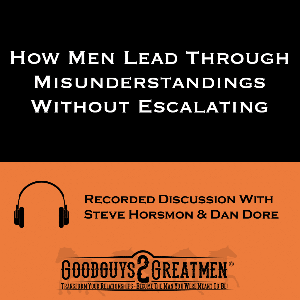 How Men Lead Through Misunderstandings Without Escalating | Goodguys2Greatmen