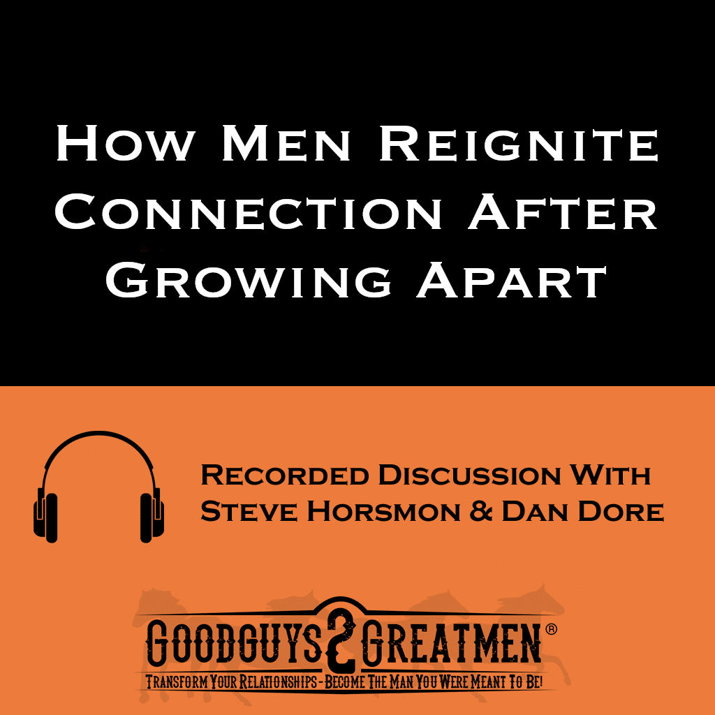How Men Reignite Connection After Growing Apart | Goodguys2Greatmen