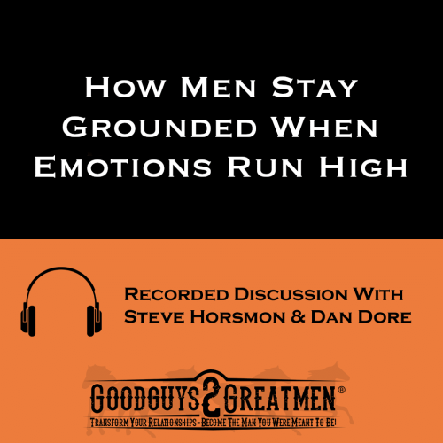 How Men Stay Grounded When Emotions Run High