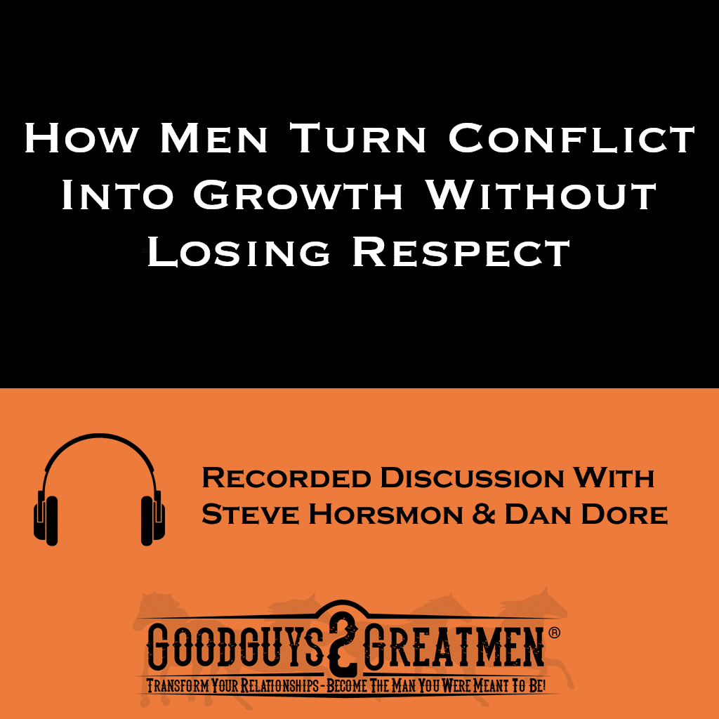 How Men Turn Conflict Into Growth Without Losing Respect | Goodguys2Greatmen